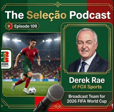 The Seleção Podcast: Broadcaster Derek Rae on World Cup 2026 and Portugal’s chances
